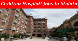 Latest Children Hospital Multan Jobs 2023 Advertisement