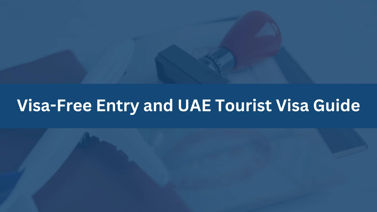 Visa-Free Entry and UAE Tourist Visa Guide