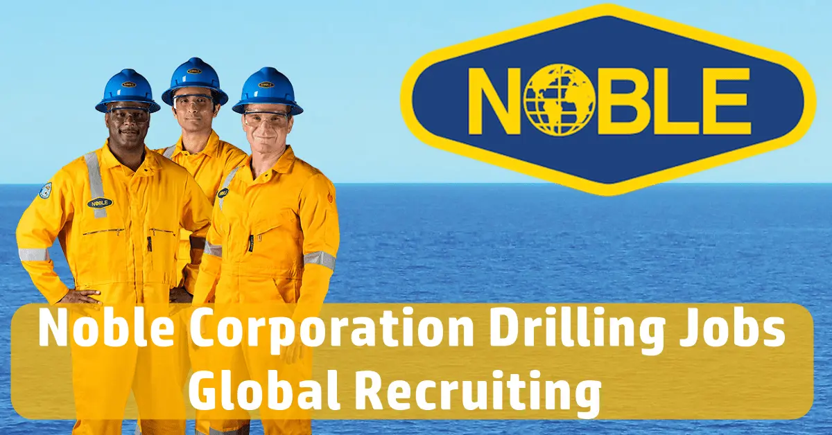 Noble Drilling Jobs 2025| Apply for Exciting Careers Today